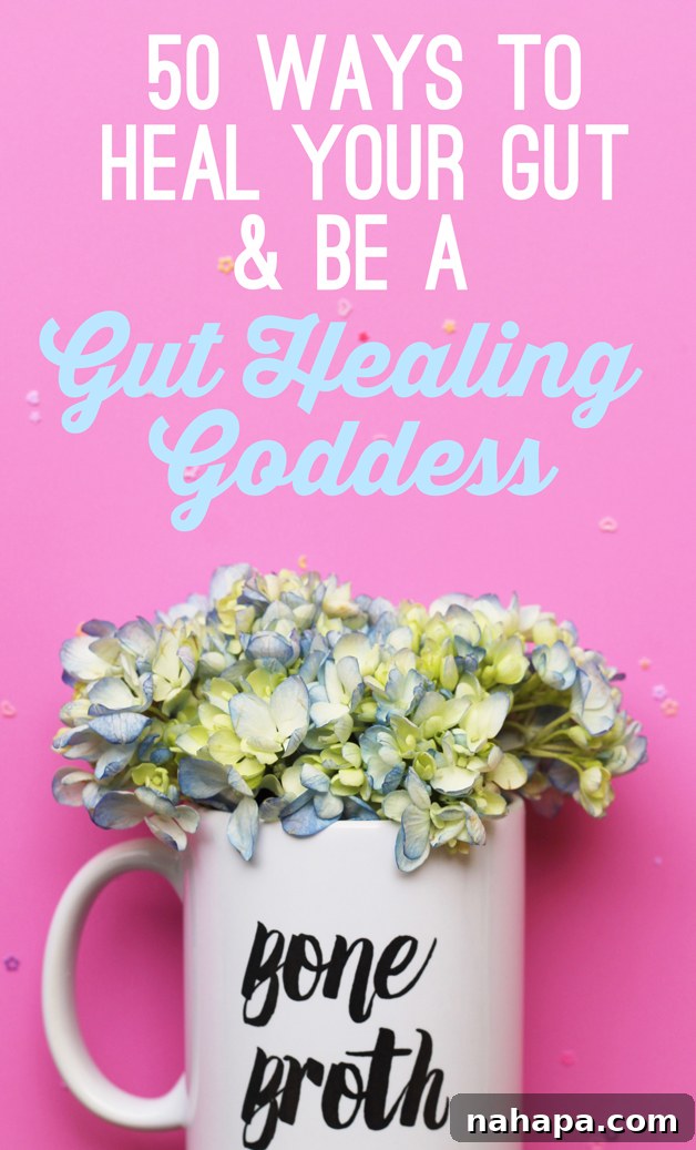 50 Ways to Heal Your Gut & Be A Gut Healing Goddess